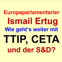 EUROPAPARLAMENTARIER ERTUG: "WIE GEHT'S WEITER MIT TTIP, CETA UND DER S&D?