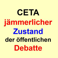 CETA - jämmerlicher Zustand der öffentlichen Debatte