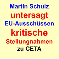 EU-Präsident Martin Schulz untersagt EU-Aussschüssen, kritische Stellungnahme zu CETA abzugeben