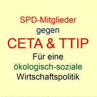 SPD-Mitglieder gegen CETA & TTIP für eine ökologisch-soziale Handels- und Wirtschaftspolitik